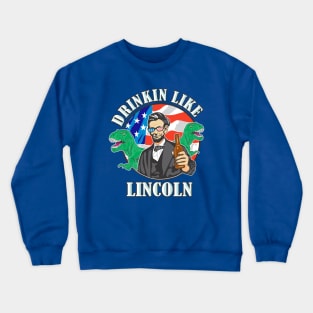 Drinkin Like Lincoln Murica T-Rex 4th of July T-Shirt Crewneck Sweatshirt